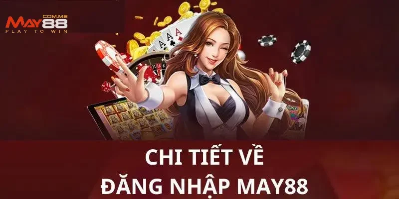 Các bước đơn giản để đăng nhập MAY88 chuẩn xác